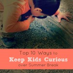 Summer Learning Activities for Kids: Top Ten Ways To Keep Kids Curious